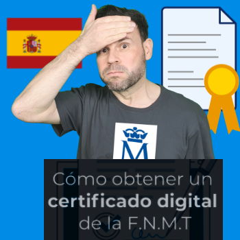 Cómo obtener, instalar y gestionar un certificado digital gratuito (FNMT) en España para gestiones con la Administración